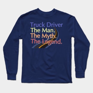 Truck Driver The Man The Myth The Legend Long Sleeve T-Shirt